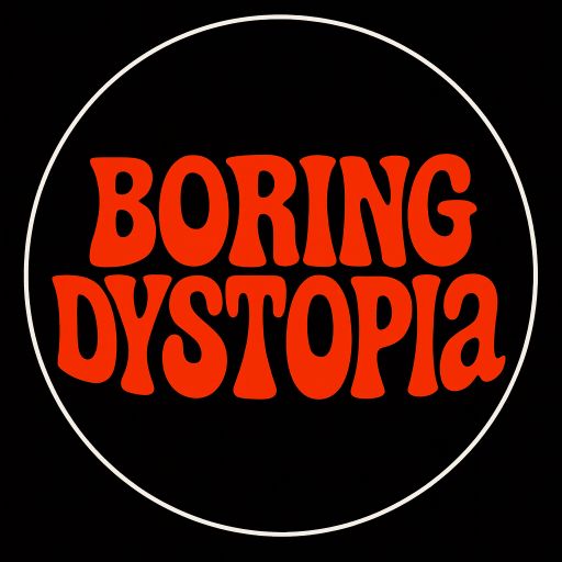 Boring Dystopia